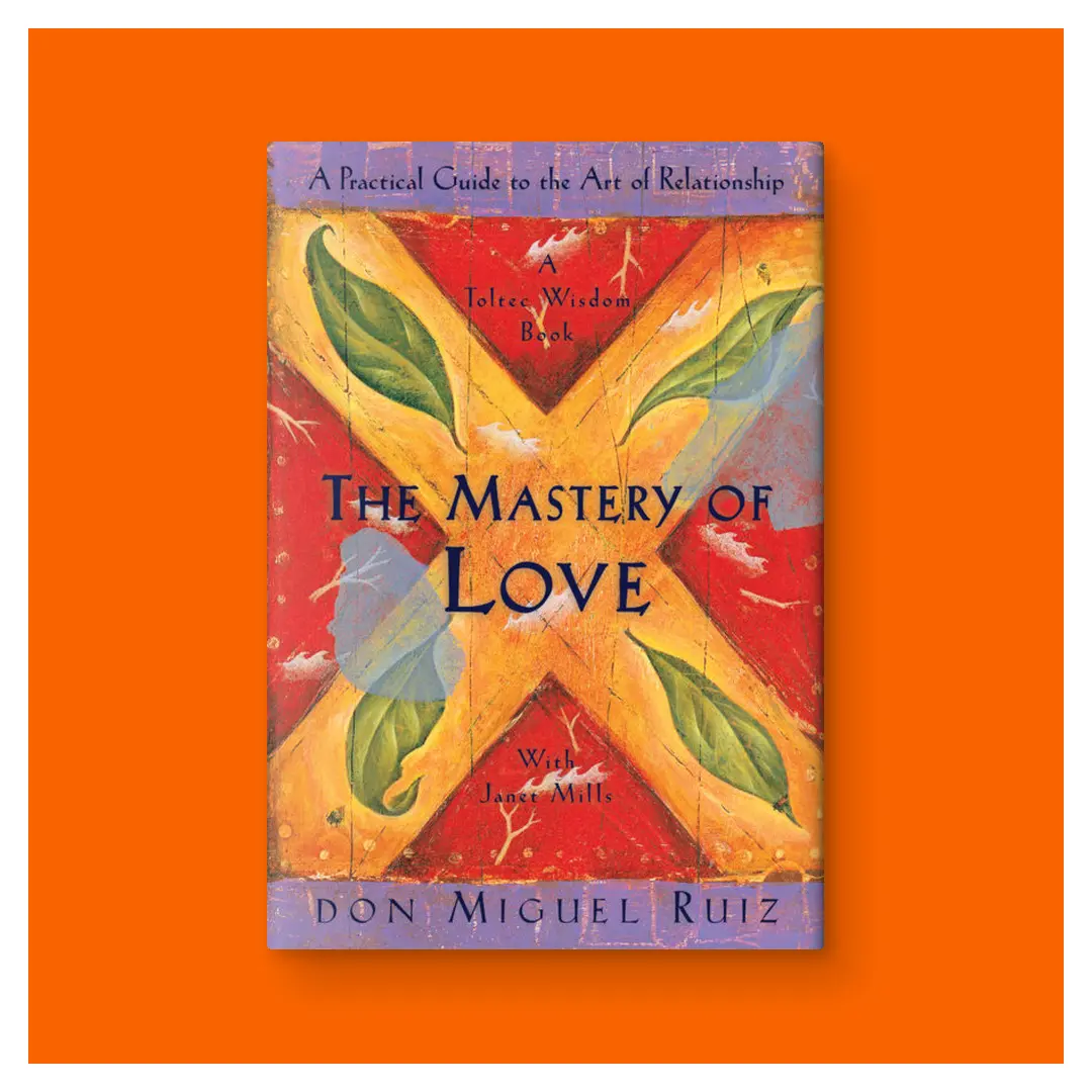 The Mastery of Love: A Practical Guide to the Art of Relationship, A Toltec Wisdom Book by Don Miguel Ruiz (Trade Paperback)