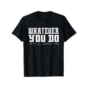 Unisex Sarcastic Quote T-Shirt - "Whatever You Do, They'll Judge You" - 100% Cotton, Crew Neck, Short Sleeve, Casual Fit, Black with White Text