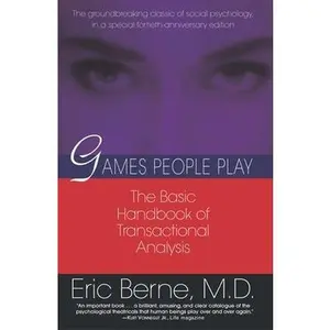 Games People Play: The Basic Handbook of Transactional Analysis. by Berne, Eric