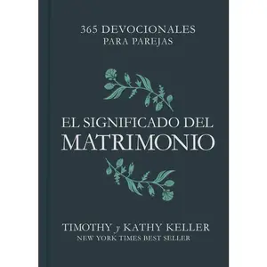 El significado del matrimonio: 365 devocionales para parejas | The Meaning of Marriage: 365 Devotions for couples (Spanish Edition)