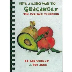 USED-It's a Long Way to Guacamole : The Tex Mex Cookbook (Rev. ed) by Ann Worley (Unknown)