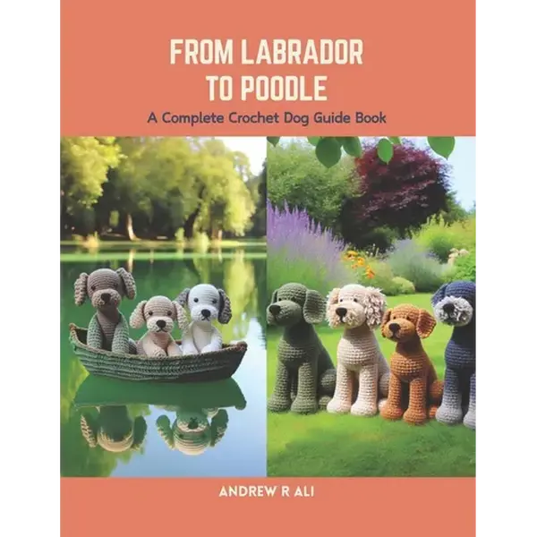 From Labrador to Poodle: A Complete Crochet Dog Guide Book - Paperback