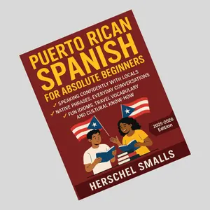 Puerto Rican Spanish for Absolute Beginners: Speaking Confidently With Locals — Native Phrases, Everyday Conversations, Fun Idioms, Travel Vocabulary And Cultural Know-How