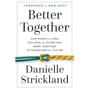 USED-Better Together: How Women and Men Can Heal the Divide and Work Together to Transform the Future by Strickland, Danielle (Paperback)