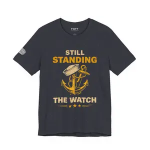 Still Standing the Watch Shirt | Navy Veteran Patriotic Tee | Military Pride T-Shirt for Sailors