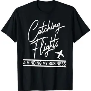 Catching Flights & Minding My Business T-Shirt