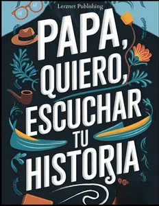 Papa quiero escuchar tu historia: Un diario guiado para compartir amor, preservar recuerdos y contar la historia de tu vida (Spanish Edition) Memories Childhood