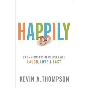 USED-Happily: 8 Commitments of Couples Who Laugh, Love & Last by Thompson, Kevin A. (Paperback)