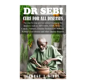 DR SEBI Cure for All Diseases: Step-by-Step Proven Natural Treatment for HIV, AIDS, STDs, Herpes, Cancer, Diabetes, Erectile Dysfunction & More Healthy Living Guide (Health, Fitness & Dieting Lifestyle Book)
