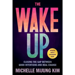 USED-The Wake Up: Closing the Gap Between Good Intentions and Real Change by Kim, Michelle Mijung (Paperback)