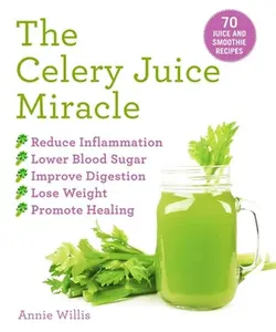 USED-The Celery Juice Miracle: 70 Juice and Smoothie Recipes by Willis, Annie (Paperback)