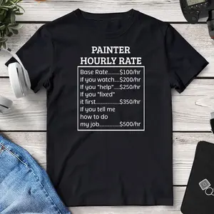 Painter Tshirt, Painter Shirt, Painter Gift for women, for men, House Painter hourly rate, Gift for Painter, House Painter Appreciation Gift