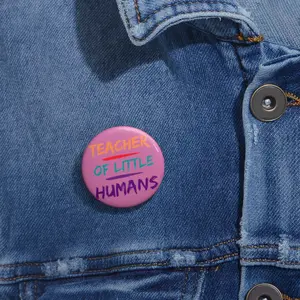 Teacher of Little Humans Custom Pin Buttons
