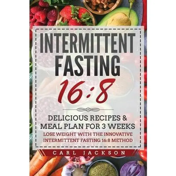 Used Healthy Intermittent Fasting 16-8 Book: 3-Week Delicious Recipes & Meal Plan, Weight Loss Guide (Paperback by Carl Jackson, 110 Pages, 0.35 lbs)