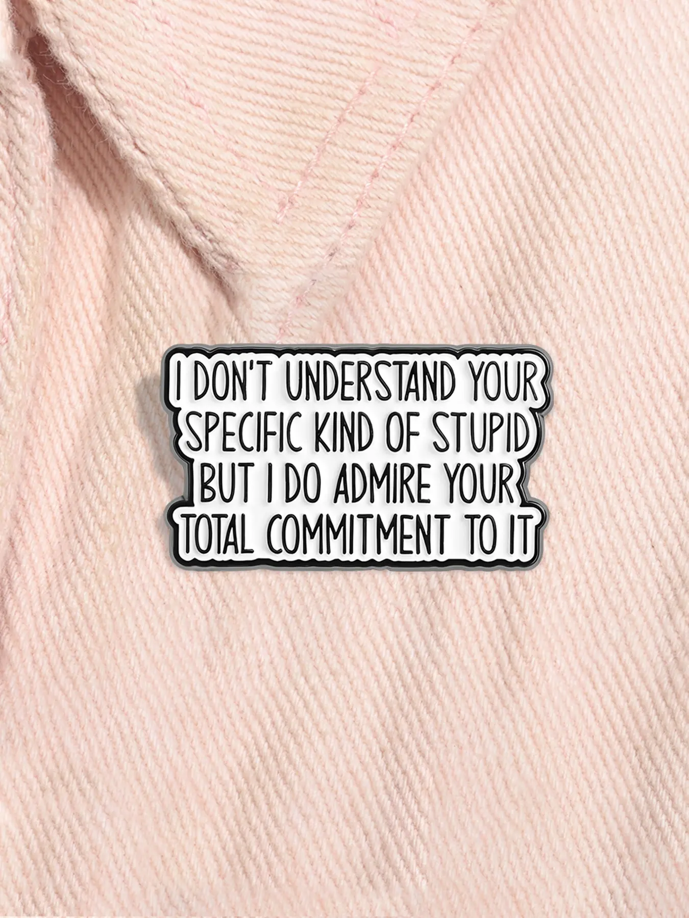 Funny Workplace Quote Enamel Letter Brooch Pin I Don't Understand Your Specific Kind of Stupid But I Do Admire Your Total Commitment To It Alloy Brooch Lapel Backpack Badge Fashion Jewelry Accessories Gift for Friends Enamel Lapel Pins