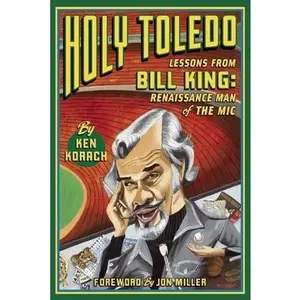 USED-Holy Toledo: Lessons from Bill King, Renaissance Man of the MIC by Korach, Ken (Paperback)