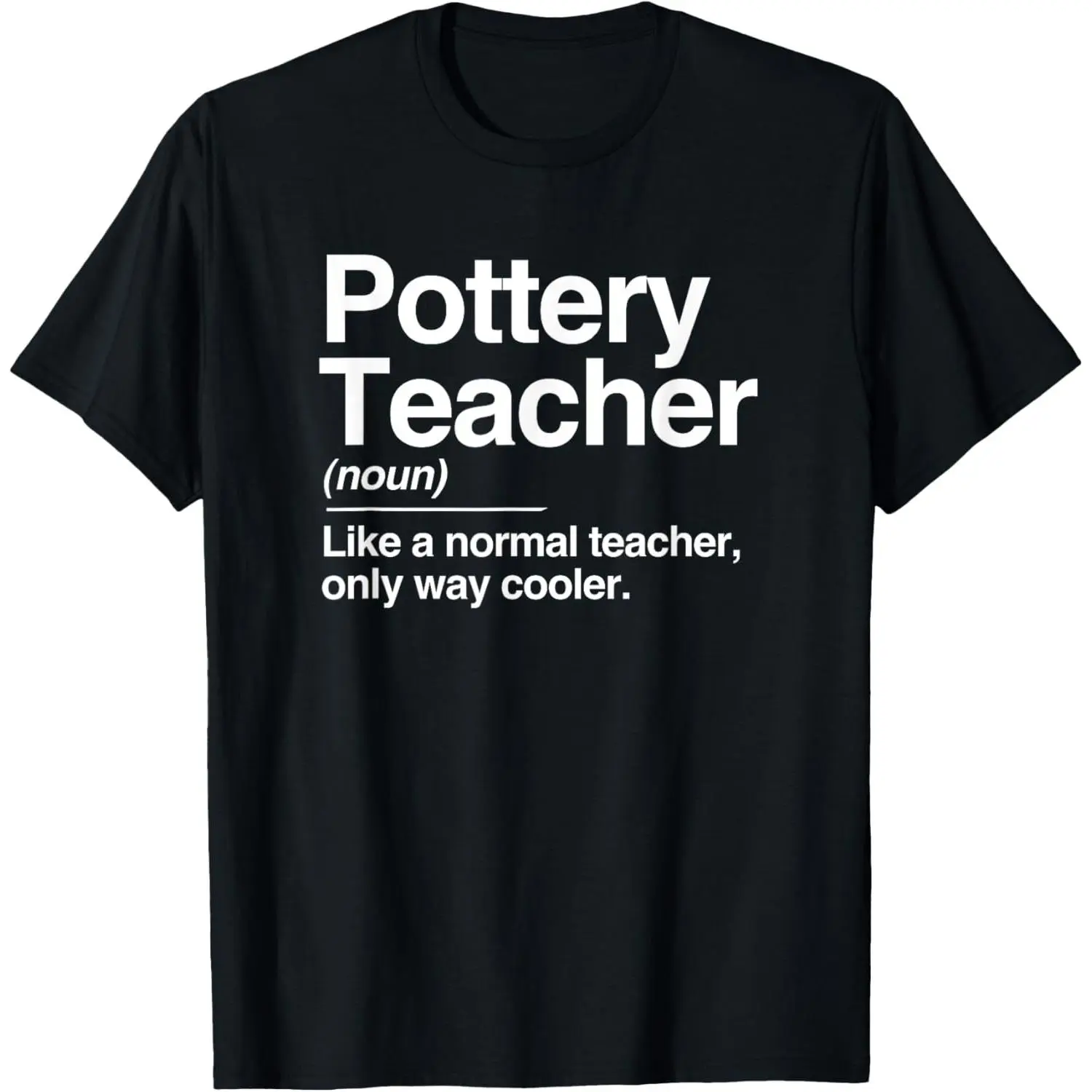 Pottery Teacher Definition Normal Only Cooler Ceramics Gift T-Shirt,Made in USA
