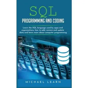 USED-sql programming and coding: Learn the SQL Language Used by Apps and Organizations, How to Add, Remove and Update Data and Learn More about Compute by Learn, Michael (Hardcover)