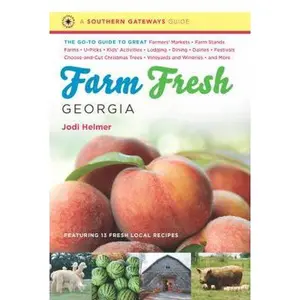 USED-Farm Fresh Georgia: The Go-To Guide to Great Farmers' Markets, Farm Stands, Farms, U-Picks, Kids' Activities, Lodging, Dining, Dairies, Fe by Helmer, Jodi (Paperback)