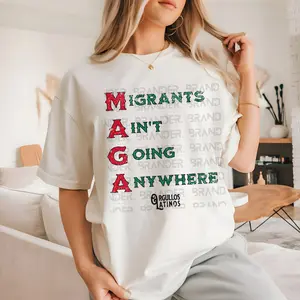 MAGA – Migrants Ain't Going Anywhere Graphic T-Shirt
