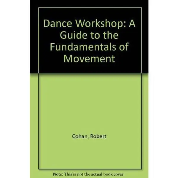 USED-Dance Workshop: A Guide to the Fundamentals of Movement by Robert Cohan (Hardcover)