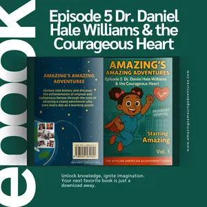 EPISODE 5 Dr. Daniel Hale Williams & The Courageous Heart