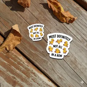 Funny Duck Sticker "Most Definitely Not All in a Row" Cute Vinyl Decal for Laptop, Water Bottle, Journal, Scrapbook &amp; Gift
