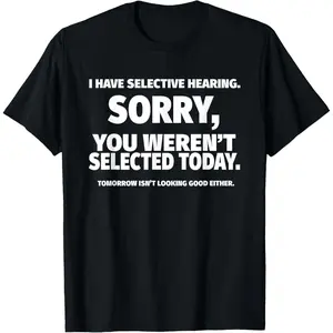 Funny Selective Hearing T-Shirt – Made in USA, Short Sleeve, Perfect for Those Who Speak Their Mind