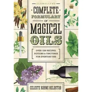Llewellyn's Complete Formulary of Magical Oils: Over 1200 Recipes, Potions & Tinctures for Everyday Use -- Celeste Rayne Heldstab - Paperback