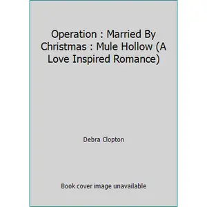 USED-Operation : Married By Christmas : Mule Hollow (A Love Inspired Romance) by Debra Clopton (Paperback)
