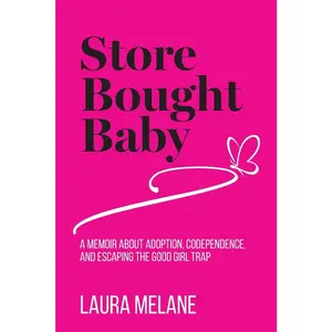 USED-Store Bought Baby: A Memoir About Adoption, Codependence, and Escaping the Good Girl Trap by Melane, Laura (Paperback)