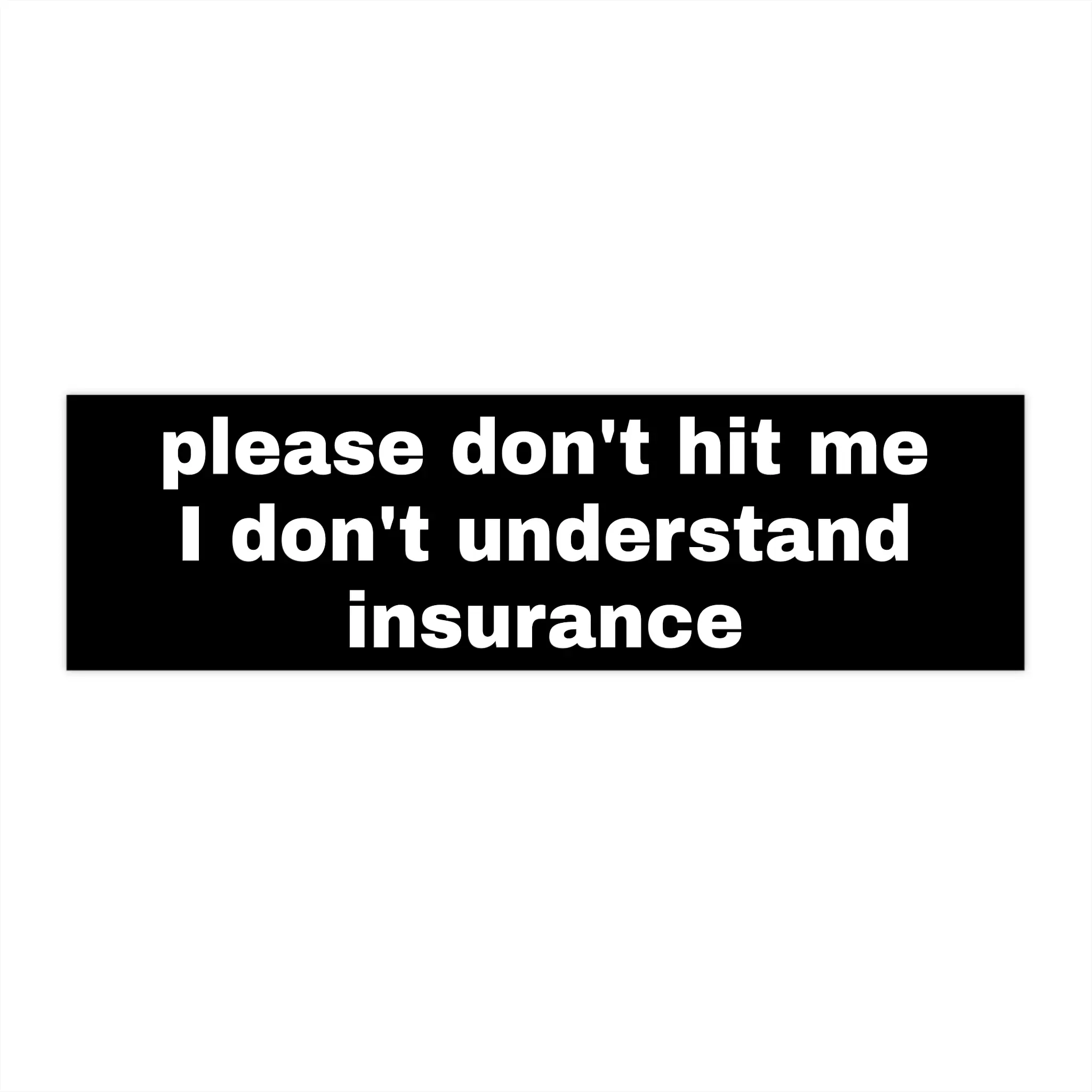 Please don't hit me, I don't understand insurance bumper sticker, funny sticker, new driver sticker