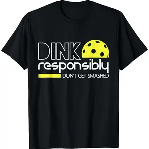 Funny Pickleball Player Dink Responsibly Don'T Get Smashed T-Shirt
