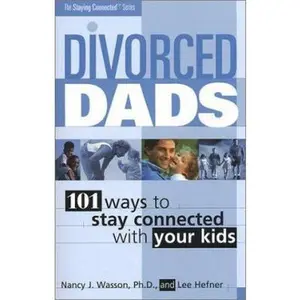 USED-Divorced Dads: 101 Ways to Stay Connected With Your Kids (The Staying Connected Series) by Wasson, Nancy J., Ph.D. (Paperback)