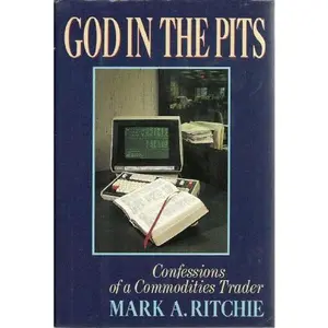 USED Book - God in the Pits: Confessions of a Commodities Trader by Mark A. Ritchie (Hardcover) - english