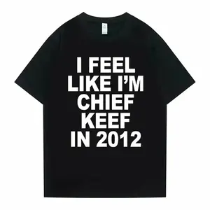 I Feel Like I'm Chief Keef in 2012 Graphic Print Tshirt Male Funny Rap Meme T-shirt Men Women Hip Hop Oversized T Shirts