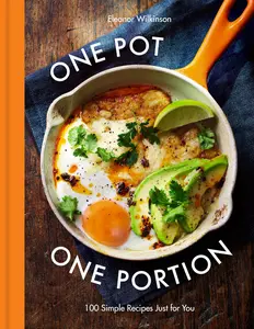 One Pot One Portion: 100 Simple Recipes Just for You -- Eleanor Wilkinson - Hardcover