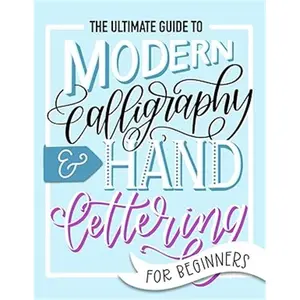 The Ultimate Guide to Modern Calligraphy & Hand Lettering for Beginners Soft Cover Premium Matte Finish 8.5x11in Perfect Gift for Crafters