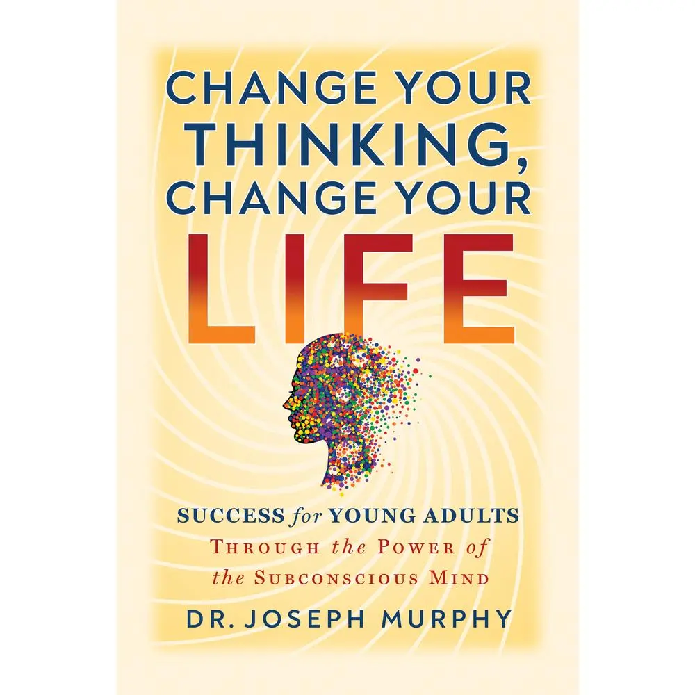 USED-Change Your Thinking, Change Your Life: Success for Young Adults Through the Power of the Subconscious Mind by Murphy, Joseph (Paperback)