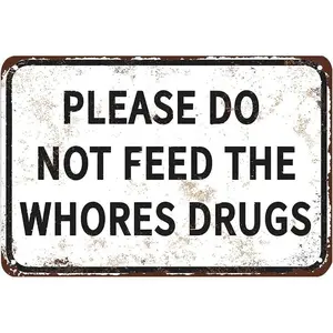 Please Do Not Feed The Whores Drugs 12" x 8" Funny Tin Sign Gag Gift Prank Home Bar Garage Pub College Dorm Decor Vintage Aesthetic Ready To Hang