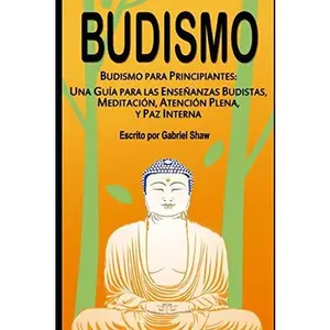 USED-Budismo: Budismo para principiantes: Una guía para las enseñanzas budistas, meditación, atención plena y paz interna (Spanish Edition) by Gabriel Shaw (Paperback)