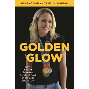 USED-Golden Glow: How Kaitlin Sandeno Achieved Gold in the Pool and in Life by D'Addona, Dan (Hardcover)
