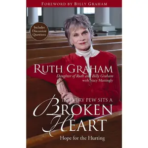 USED-In Every Pew Sits a Broken Heart: Hope for the Hurting by Graham, Ruth (Paperback)