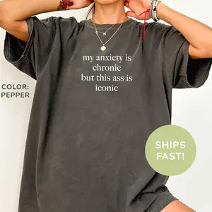 Comfort Colors® My Anxiety Is Chronic But This Ass Is Iconic T-Shirt, Adult Humor Shirt, Anxiety Awareness Shirt, Sarcasm Shirt, Funny Shirts AYC