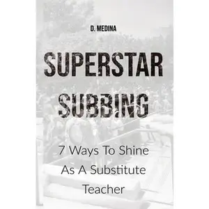 USED-Superstar Subbing: 7 Ways To Shine As A Substitute Teacher by Medina, D. (Paperback)