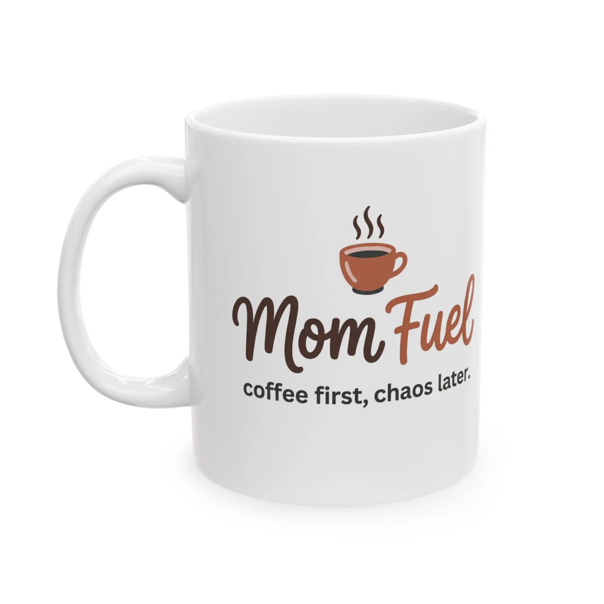 Mom Fuel  Coffee First, Chaos Later | Ceramic Coffee Cup