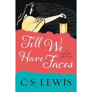 Till We Have Faces: A Myth Retold by C. S. Lewis [Paperback Book]