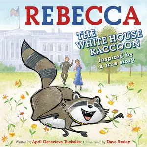 Rebecca the White House Raccoon by April Genevieve Tucholke, Dave Szalay [Hardcover Book]