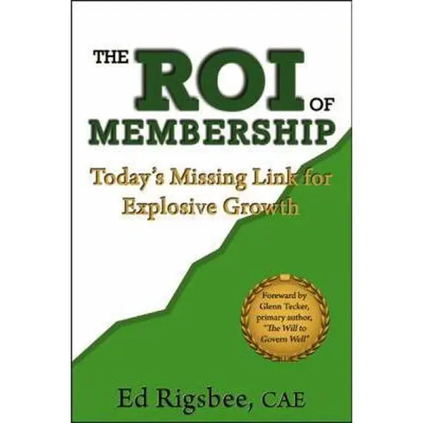 USED-The ROI of Membership-Today's Missing Link for Explosive Growth by Ed Rigsbee (Paperback)