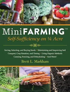 Mini Farming: Self-Sufficiency on 1/4 Acre -- Brett L. Markham - Paperback